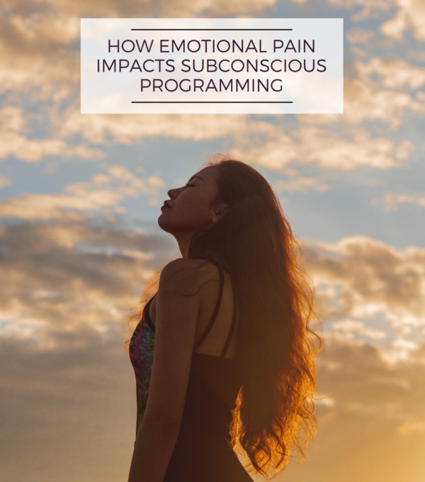 HOW EMOTIONAL PAIN IMPACTS SUBCONSCIOUS PROGRAMMING